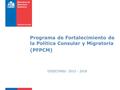Programa de Fortalecimiento de la Política Consular y Migratoria (PFPCM) DIGECONSU 2015 - 2018.