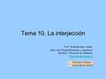 Tema 10. La interjección Prof ª. Elisa Barrajón López Dpto. de Filología Española, Lingüística General y Teoría de la Literatura