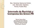 Esc. Herminia García de Cintrón Urb. Glennview Gardens Ponce, Puerto Rico Internado de Reciclaje y Composta: Go Green PR Ramón Santos Ruiz Nannette Morales.