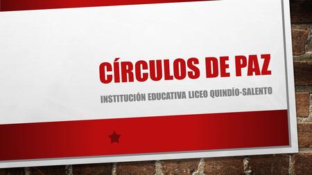 CÍRCULOS DE PAZ INSTITUCIÓN EDUCATIVA LICEO QUINDÍO-SALENTO.