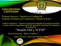 Programa educativo: “Ingeniería en Computación” Programa de Estudios por Competencias “Modelo de Redes” Unidad de competencia 1: “Repasar los conocimientos.