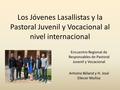 Los Jóvenes Lasallistas y la Pastoral Juvenil y Vocacional al nivel internacional Encuentro Regional de Responsables de Pastoral Juvenil y Vocacional Antoine.