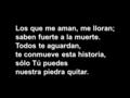 Los que me aman, me lloran; saben fuerte a la muerte. Todos te aguardan, te conmueve esta historia, sólo Tú puedes nuestra piedra quitar.