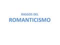 RASGOS DEL ROMANTICISMO