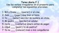 Tarea diaria P.1 Usa los verbos irregulares en el presente para completar las siguientes oraciones. 1.Bill y Diana ___ (querer) ir al cine. 2.Sam ___ (jugar)