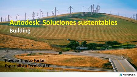 Autodesk ® Soluciones sustentables Building Haydée Tinoco Farfán Especialista Técnico AEC.