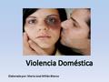 Elaborada por: María José Millán Blanco. ¿Qué es la violencia doméstica? Ley Orgánica sobre el derecho a la mujer a una vida libre de violencia (Articulo.