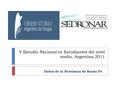 V Estudio Nacional en Estudiantes del nivel medio. Argentina 2011 Datos de la Provincia de Santa Fe.