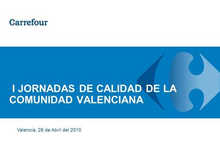 I JORNADAS DE CALIDAD DE LA COMUNIDAD VALENCIANA Valencia, 26 de Abril del 2010.