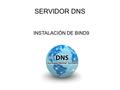 SERVIDOR DNS INSTALACIÓN DE BIND9. PASOS A DESARROLLAR $ sudo apt-get update Instalamos el paquete bind9 el cual es el software para la implementación.