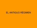 EL ANTIGUO RÉGIMEN.
