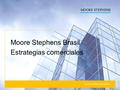 PRECISE. PROVEN. PERFORMANCE. Moore Stephens Brasil Estrategias comerciales.