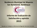 Residencia Municipal de Mayores San Bartolomé. Tembleque Informe de Evaluación de Satisfacción y opinión 2015 Basado en trabajos e informes de Alganda.