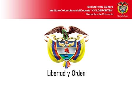 Ministerio de Cultura Instituto Colombiano del Deporte “COLDEPORTES“ República de Colombia.