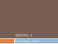 ESPAÑOL 2 22 de septiembre de 2015. La Campana  Write the statements in English:  1. La vendedora es muy guapa.  2. Busco un sombrero verde.  3. No,