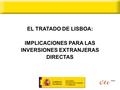 EL TRATADO DE LISBOA: IMPLICACIONES PARA LAS INVERSIONES EXTRANJERAS DIRECTAS.