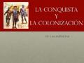La CONQUISTA y LA COLONIZACIÓN DE LAS AMÉRCIAS. CONQUISTA - La é poca cuando los exploradores españoles dominaron la tierra y los ind ígenas de las Américas.CONQUISTA.