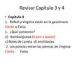 Revisar Capítulo 3 y 4 Capítulo 3 1.Rafael y Virginia están en la gasolinera. Cierto o Falso 1.¿Qué comieron? a)Hamburguesa b) pan y queso) c) Roles de.