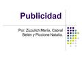 Publicidad Por: Zuzulich María, Cabral Belén y Piccione Natalia.