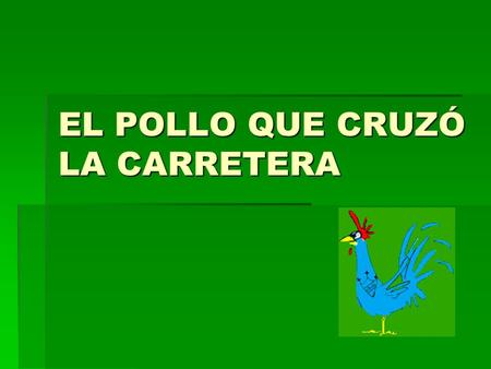 EL POLLO QUE CRUZÓ LA CARRETERA ¿Por qué el pollo cruzó la carretera?  El enigma que intentan responder célebres pensadores y políticos.
