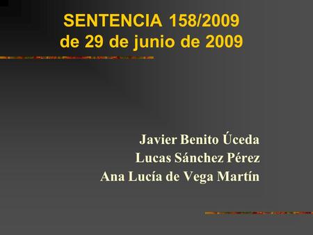 SENTENCIA 158/2009 de 29 de junio de 2009 Javier Benito Úceda Lucas Sánchez Pérez Ana Lucía de Vega Martín.