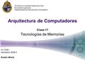 Arquitectura de Computadores Clase 17 Tecnologías de Memorias IIC 2342 Semestre 2008-2 Rubén Mitnik Pontificia Universidad Católica de Chile Escuela de.