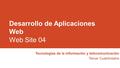 Desarrollo de Aplicaciones Web Web Site 04 Tecnologías de la información y telecomunicación Tercer Cuatrimestre.