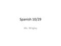 Spanish 10/29 Ms. Wrigley. New Seating 1st GabiKyrah Namara LavonteAshleighAmelia Makeya Harreshia Isabela Jocelyn Shania Madison Cori JakaylaJanyah Danielle.