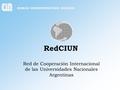 RedCIUN Red de Cooperación Internacional de las Universidades Nacionales Argentinas.
