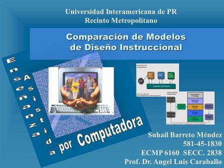 Comparación de Modelos de Diseño Instruccional To insert your company logo on this slide From the Insert Menu Select “Picture” Locate your logo file Click.