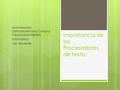 Importancia de los Procesadores de texto. Multiversidad Latinoamericana Campus Celaya Bachillerato Informática 1er. Semestre.