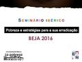 BEJA 2016. EJE TEMATICO 2016 Tasa de riesgo de Pobreza y Exclusión Social Fuente Eurostat 2014.