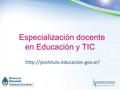 Especialización docente en Educación y TIC