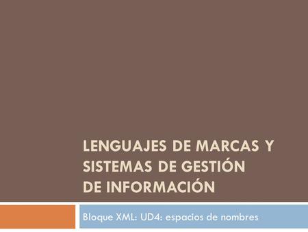 LENGUAJES DE MARCAS Y SISTEMAS DE GESTIÓN DE INFORMACIÓN Bloque XML: UD4: espacios de nombres.