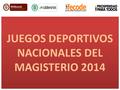JUEGOS DEPORTIVOS NACIONALES DEL MAGISTERIO 2014.