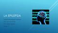 LA EPILEPSIA Yasmina Rodríguez Martínez ITTE 1031L-3012ONL Prof. Didier Barreto Tarea 7.1.