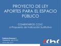 PROYECTO DE LEY APORTES PARA EL ESPACIO PÚBLICO Patricio Donoso T. Presidente (e) CChC 20 de abril, 2015 COMENTARIOS CChC a Propuesta de Indicación Sustitutiva.