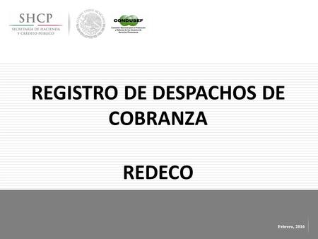 Febrero, 2016 REGISTRO DE DESPACHOS DE COBRANZA REDECO.