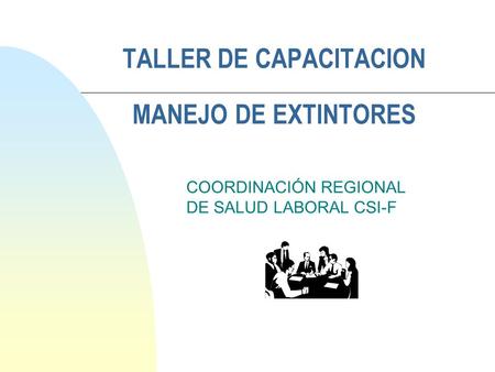 TALLER DE CAPACITACION MANEJO DE EXTINTORES COORDINACIÓN REGIONAL DE SALUD LABORAL CSI-F.