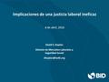 Implicaciones de una justicia laboral ineficaz 8 de abril, 2016 David S. Kaplan División de Mercados Laborales y Seguridad Social