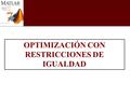 OPTIMIZACIÓN CON RESTRICCIONES DE IGUALDAD. PASO 1 Introducir la función: fun=inline(‘-x(1) * x(2)’); (Colocar la expresión entre comillas simples y terminar.