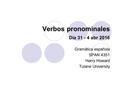 Verbos pronominales Día 31 - 4 abr 2016 Gramática española SPAN 4351 Harry Howard Tulane University.