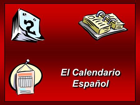 El Calendario Español Español Los Meses EneroFebrero MarzoAbril MayoJunio JulioAgosto SeptiembreOctubre NoviembreDiciembre.