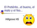 El Pretérito…el bueno, el malo y el feo… Hillgrove HS.