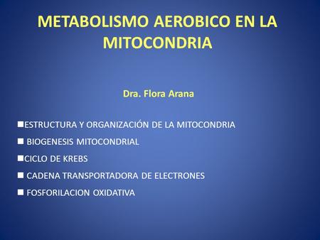 METABOLISMO AEROBICO EN LA MITOCONDRIA Dra. Flora Arana