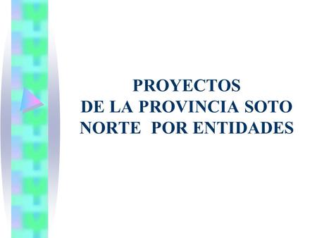 PROYECTOS DE LA PROVINCIA SOTO NORTE POR ENTIDADES.