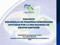 CONVENIO DE COOPERACION TECNICA No. ATN-J0-10579-GU SUSCRITO CON EL BANCO INTERAMERICANO DE DESARROLLO (BID) PROYECTO DESARROLLO DE PEQUEÑAS COMUNIDADES.
