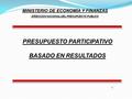 1 PRESUPUESTO PARTICIPATIVO BASADO EN RESULTADOS MINISTERIO DE ECONOMÍA Y FINANZAS DIRECCION NACIONAL DEL PRESUPUESTO PUBLICO.