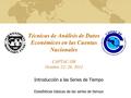 Técnicas de Análisis de Datos Económicos en las Cuentas Nacionales CAPTAC-DR Octubre 22- 26, 2012 Introducción a las Series de Tiempo Estadísticas básicas.