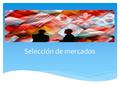 Selección de mercados.